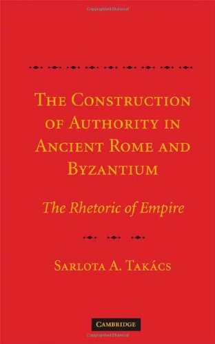 The Construction of Authority in Ancient Rome and Byzantium