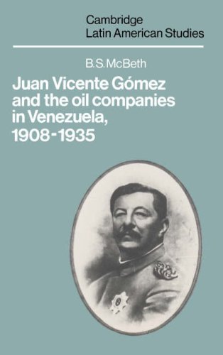 Juan Vicente Gomez and the Oil Companies in Venezuela, 1908 1935