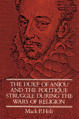 The Duke of Anjou and the Politique Struggle During the Wars of Religion