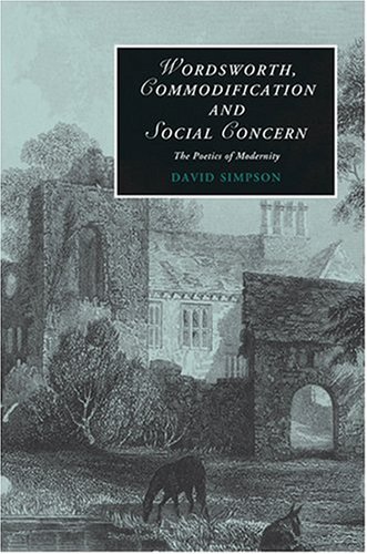 Wordsworth, Commodification, and Social Concern: The Poetics of Modernity (Cambridge Studies in Romanticism, Series Number 79)