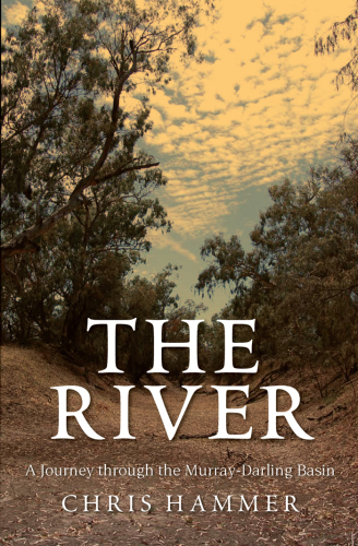 The river : a journey through the Murray-Darling Basin