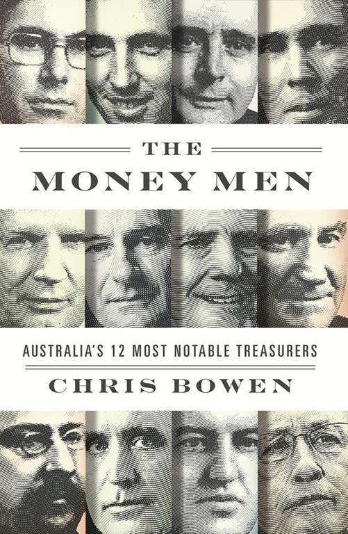 The Money Men: Australia&rsquo;s Twelve Most Notable Treasurers