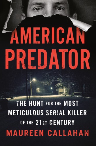 American Predator: The Hunt for the Most Meticulous Serial Killer of the 21st Century