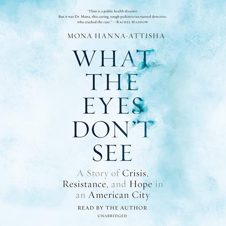 What the Eyes Don't See: A Story of Crisis, Resistance, and Hope in an American City