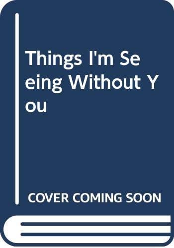 Things I'm Seeing Without You