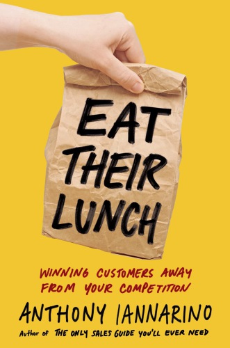 Eat Their Lunch: Winning Customers Away from Your Competition