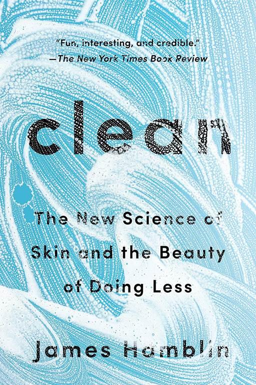 Clean: The New Science of Skin and the Beauty of Doing Less