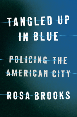 Tangled Up in Blue: Policing the American City