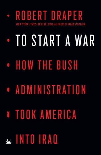 To Start a War: How the Bush Administration Took America into Iraq