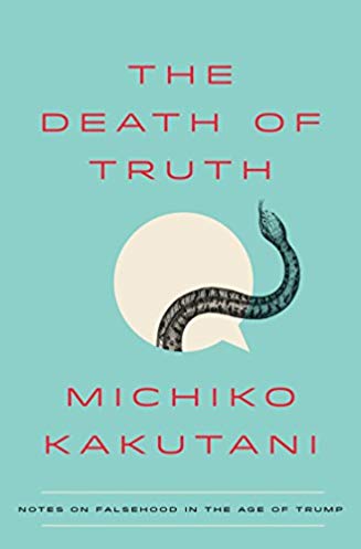 The Death of Truth: Notes on Falsehood in the Age of Trump