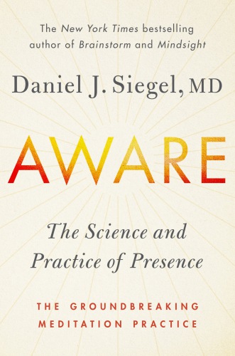Aware : the science and practice of presence : the groundbreaking meditation practice
