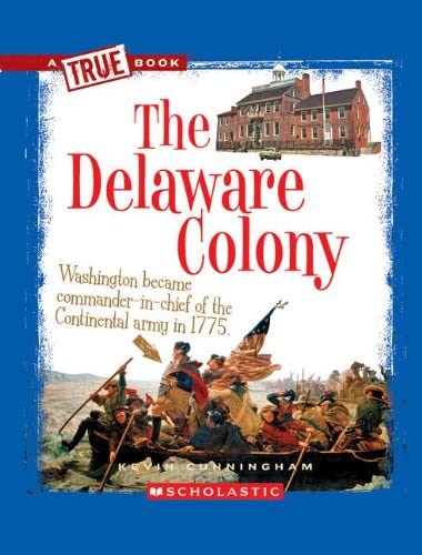 The Delaware Colony (A True Book: The Thirteen Colonies)