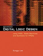 Advanced Digital Logic Design Using Vhdl, State Machines, and Synthesis for Fpga's