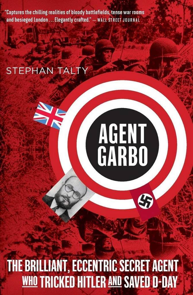 Agent Garbo: The Brilliant, Eccentric Secret Agent Who Tricked Hitler and Saved D-Day