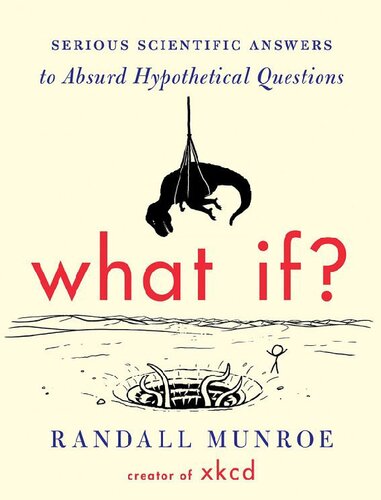 What If? Serious Scientific Answers to Absurd Hypothetical Questions