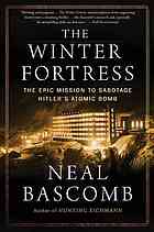 The Winter Fortress: The Epic Mission to Sabotage Hitler's Atomic Bomb