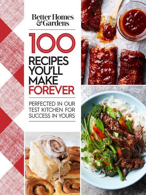 Better Homes and Gardens: 100 Recipes You'll Make Forever