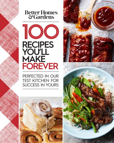 Better Homes and Gardens 100 Recipes You'll Make Forever