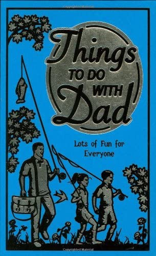 Things to Do With Dad: Lots of Fun for Everyone (Best at Everything)