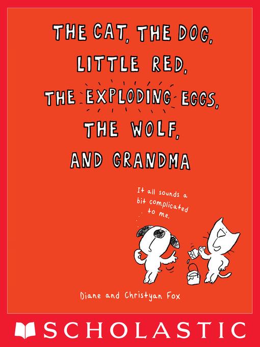 The Cat, the Dog, Little Red, the Exploding Eggs, the Wolf, and Grandma