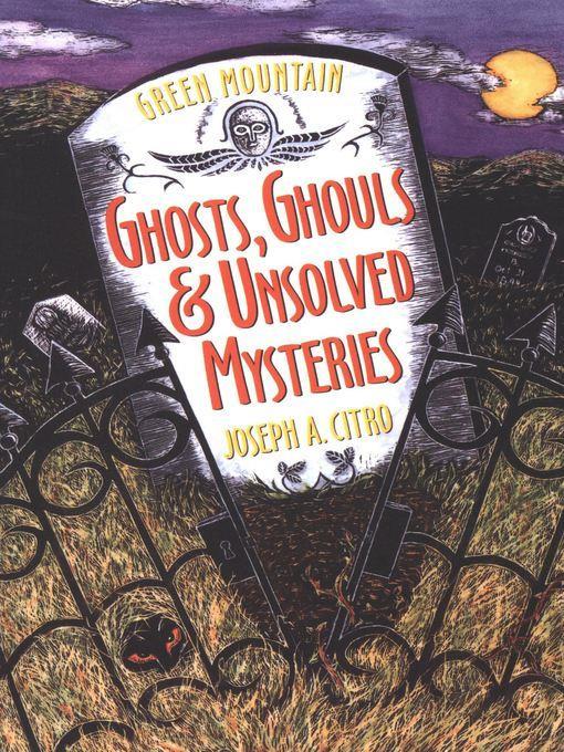 Green Mountain Ghosts, Ghouls & Unsolved Mysteries