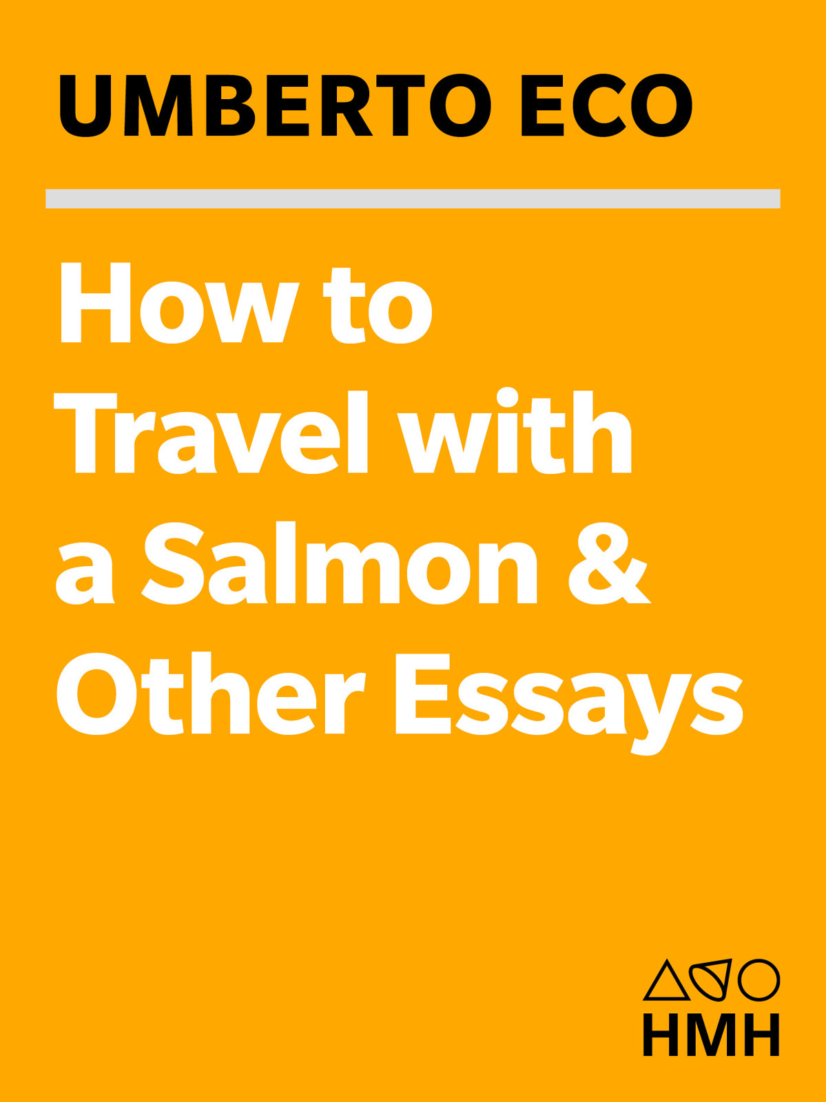 How to Travel with a Salmon & Other Essays