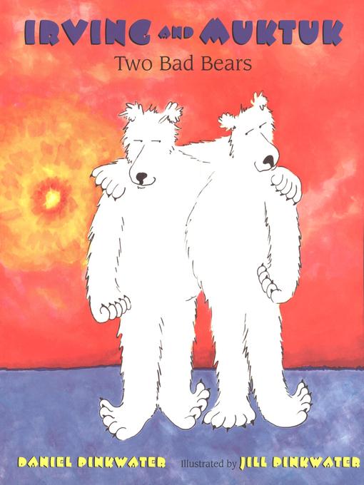 Irving and Muktuk: Two Bad Bears