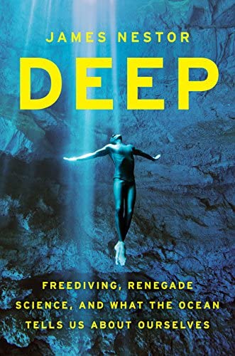 Deep: Freediving, Renegade Science, and What the Ocean Tells Us about Ourselves