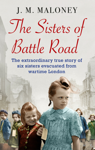 The Sisters of Battle Road: The extraordinary true story of six sisters evacuated from wartime London