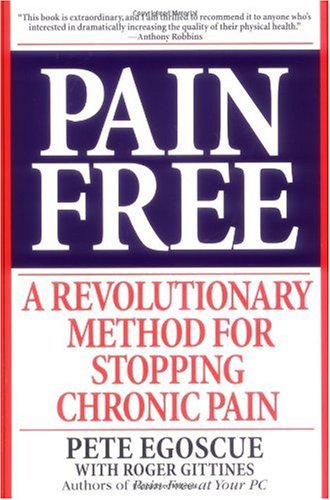 Pain Free: A Revolutionary Method for Stopping Chronic Pain