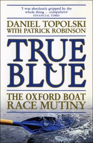 True Blue: the Oxford Boat Race mutiny