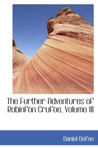 The Further Adventures of Robinfon Crufoe, Volume III