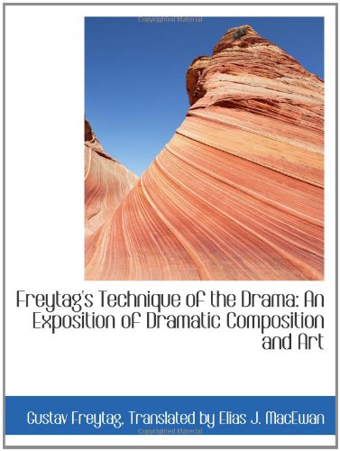 Freytag's Technique of the Drama: An Exposition of Dramatic Composition and Art