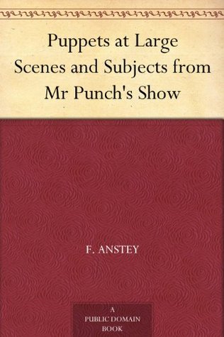 Puppets at Large: Scenes and Subjects From Mr. Punch's Show