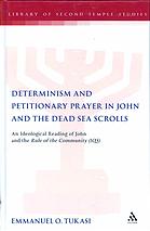 Determinism and Petitionary Prayer in John and the Dead Sea Scrolls