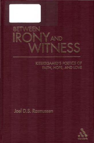 Between Irony and Witness: Kierkegaard's Poetics of Faith, Hope, and Love