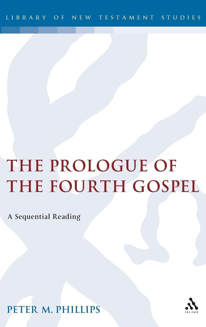 The Prologue of the Fourth Gospel: A Sequential Reading (The Library of New Testament Studies)