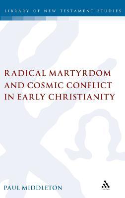 Radical Martyrdom and Cosmic Conflict in Early Christianity