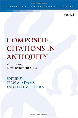 Composite Citations in Antiquity: Volume 2: New Testament Uses (The Library of New Testament Studies, 593)