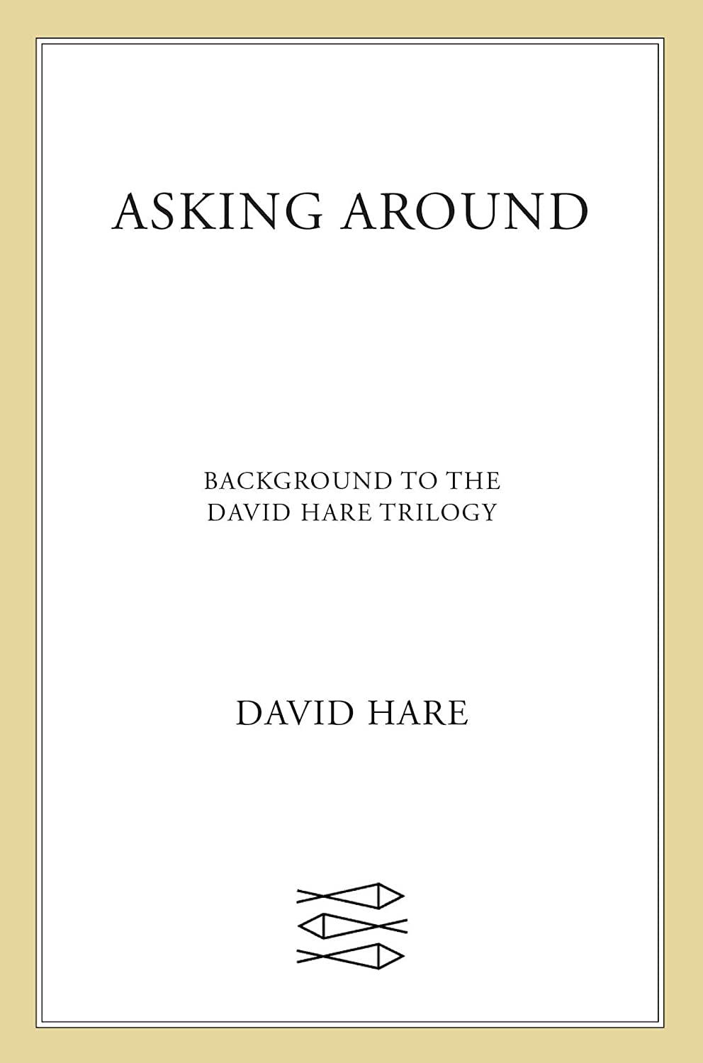 Asking Around: Background to the David Hare Trilogy