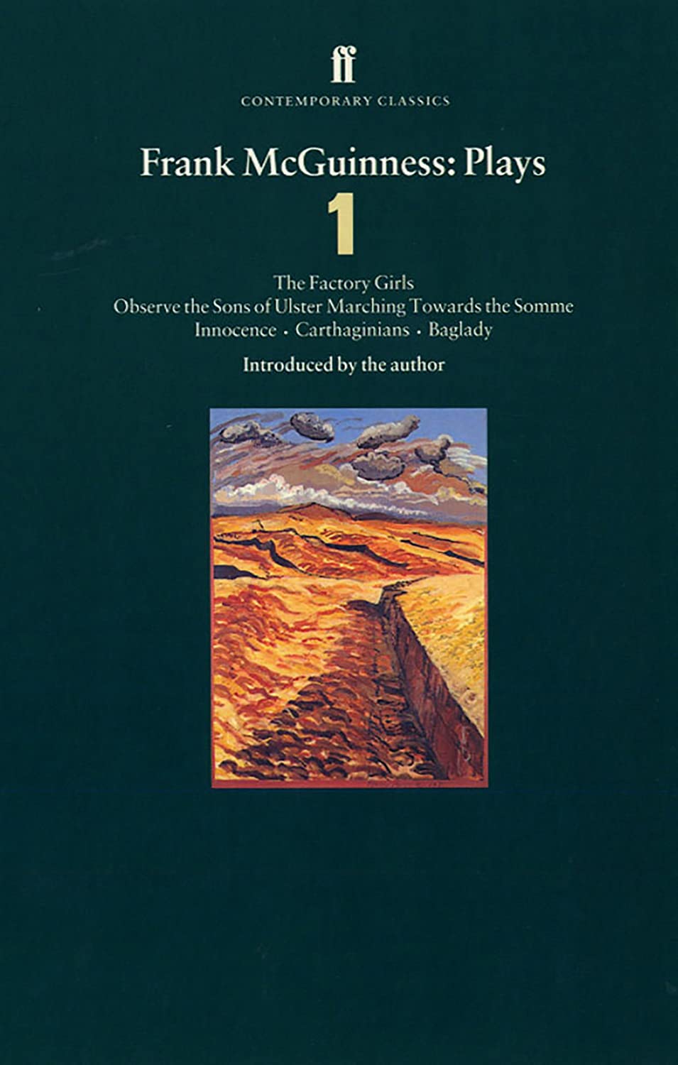 Frank McGuinness: Plays One: The Factory Girls, Observe the Sons of Ulster, Marching Towards the Somme, Innocence, Carthaginians, Baglady (Contemporary Classics)