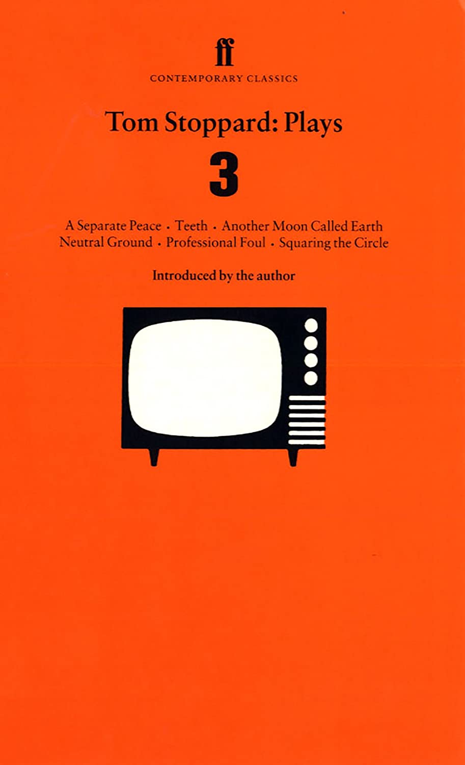 Tom Stoppard: Plays 3: A Separate Peace, Teeth, Another Moon Called Earth, Neutral Ground, Professional Foul, Squaring the Circle (Contemporary Classics)