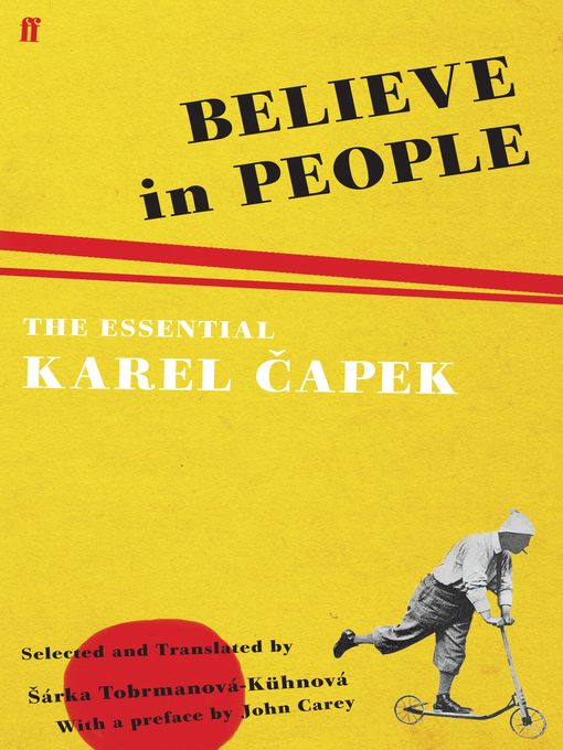 Believe in people : the essential Karel Čapek : previously untranslated journalism and letters