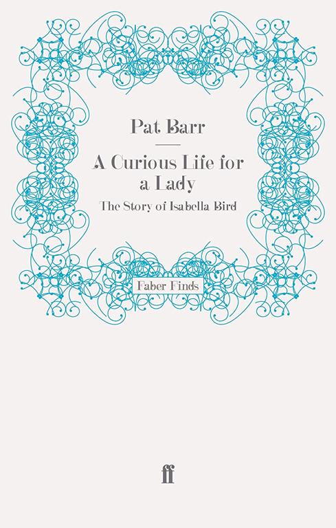 A Curious Life for a Lady: The Story of Isabella Bird