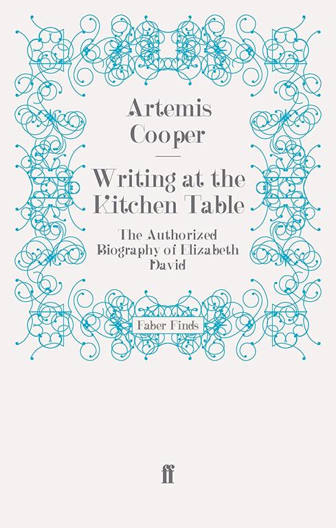 Writing at the Kitchen Table: The Authorized Biography of Elizabeth David