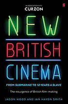 New British cinema from 'Submarine' to '12 Years a Slave' : the resurgence of British film-making