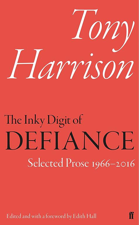 The Inky Digit of Defiance: Tony Harrison: Selected Prose 1966-2016