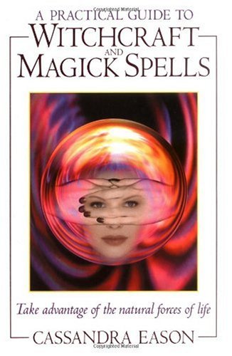 A Practical Guide to Witchcraft and Magick Spells