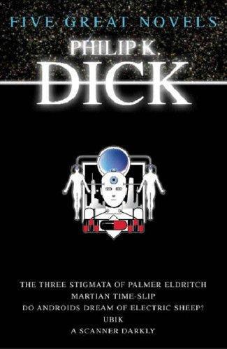 Five Great Novels (The Three Stigmata of Palmer Eldritch, Martian Time-Slip, Do Androids Dream of Electric Sheep?, Ubik, A Scanner Darkly)