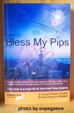 Bless my pips : a Forex trader's guide to the currency market